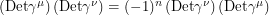 $ \left ( \textup{Det}\gamma^{\mu} \right ) \left ( \textup{Det} \gamma^{\nu} \right ) = (-1)^n \left ( \textup{Det}\gamma^{\nu} \right ) \left ( \textup{Det} \gamma^{\mu} \right ) $