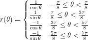 \[<br />
r(\theta) =<br />
\begin{cases}<br />
\frac{1}{\cos \theta} & -\frac{\tau}{8} \leq \theta < \frac{\tau}{8} \\<br />
\frac{1}{\sin \theta} & \frac{\tau}{8} \leq \theta < \frac{3\tau}{8} \\<br />
\frac{-1}{\cos \theta} & \frac{3\tau}{8} \leq \theta < \frac{5\tau}{8} \\<br />
\frac{-1}{\sin \theta} & \frac{5\tau}{8} \leq \theta < \frac{7\tau}{8}<br />
\end{cases}<br />
 \]