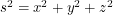 $ s^2 = x^2 + y^2 + z^2 $