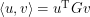 $ \left <u, v \right > = u^{\textup{T}} G v $