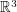 $ \mathbb{R}^3 $