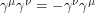 $ \gamma^{\mu}\gamma^{\nu} = - \gamma^{\nu}\gamma^{\mu} $