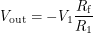 \[<br />
V_{\textup{out}} = -V_1 \frac{R_{\textup{f}}}{R_1}<br />
 \]