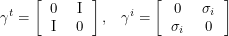 \[<br />
\gamma^t = \left [<br />
\begin{tabular}{cc}<br />
0 & I \\<br />
I & 0<br />
\end{tabular}<br />
\right ], \;\;\; \gamma^i = \left [<br />
\begin{tabular}{cc}<br />
0 & \sigma_i \\<br />
\sigma_i & 0<br />
\end{tabular}<br />
\right ]<br />
 \]